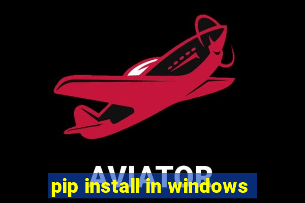 pip install in windows